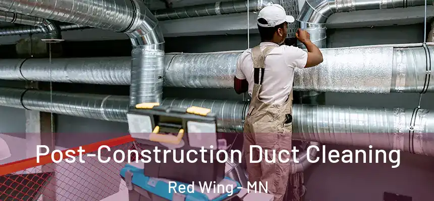  Post-Construction Duct Cleaning Red Wing - MN
